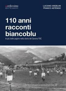 110 anni racconti biancoblu. Le più belle pagine nella storia del Savona FBC.pdf