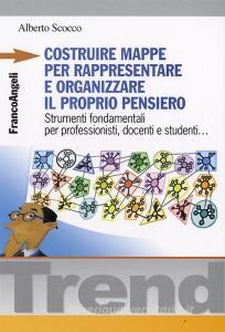 Costruire mappe per rappresentare e organizzare il proprio pensiero. Strumenti fondamentali per professionisti, docenti e studenti.pdf
