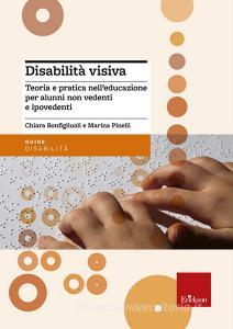 Disabilità visiva. Teoria e pratica nelleducazione per alunni non vedenti e ipovedenti.pdf