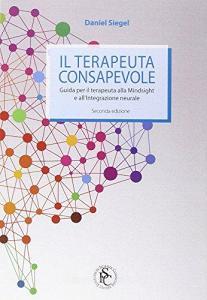 Il terapeuta consapevole. Guida per il terapeuta al Mindsight e allintegrazione neurale.pdf