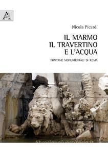 Il marmo, il travertino e lacqua. Fontane monumentali di Roma.pdf