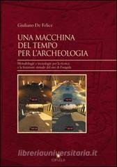 Una macchina del tempo per larcheologia. Metodologie e tecnologie per la ricerca la fruizione virtuale del sito di Faragola.pdf