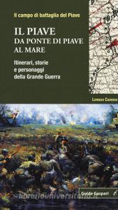 Il Piave. Da Ponte di Piave al mare. Itinerari, storie e personaggi della grande guerra.pdf