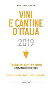 Vini e cantine dItalia 2019. Le grandi DOC, DOCG e IGT italiane. Guida ai migliori produttori. Indirizzi, etichette, annate, prezzi, abbinamenti.pdf