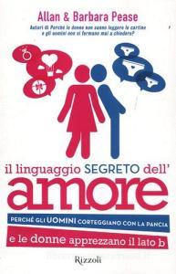 Il linguaggio segreto dellamore. Perché gli uomini corteggiano con la pancia e le donne apprezzano il lato B.pdf