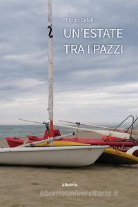 Ebook Un’estate tra i pazzi di Filippo Cefalì edito da Gruppo Albatros Il Filo