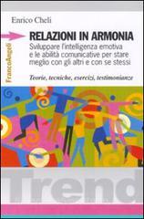 Relazioni in armonia. Sviluppare lintelligenza emotiva e le abilità comunicative per stare meglio con gli altri e con se stessi. Teorie, tecniche, esercizi....pdf