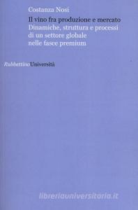 Il vino fra produzione e mercato. Dinamiche, struttura e processi di un settore globale nelle fasce premium.pdf
