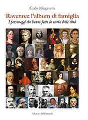 Ravenna: lalbum di famiglia. I personaggi che hanno fatto la storia della città.pdf