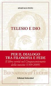 Ebook Telesio e Dio di Spartaco Pupo edito da Edizioni Settecolori