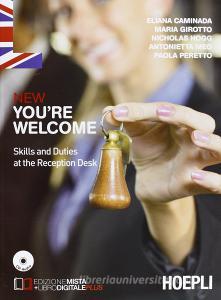New youre welcome. Skills and duties at the reception desk. Per gli Ist. professionali alberghieri. Con e-book. Con espansione online.pdf