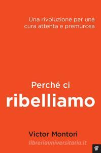 Perché ci ribelliamo. Una rivoluzione per una cura attenta e premurosa.pdf