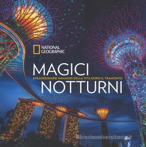 Magici notturni. Straordinarie mmagini della vita dopo il tramonto. Ediz. illustrata.pdf