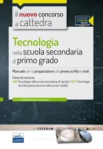 CC 4/17 Tecnologia nella scuola secondaria di I grado. Manuale per la preparazione alle prove scritte e orali per la classe A60 (A033). Con espansione online.pdf