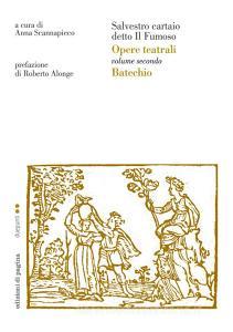 Ebook Opere teatrali. Vol. II (Batechio). Salvestro cartaio detto il Fumoso di Cartaio Salvestro edito da Edizioni di Pagina