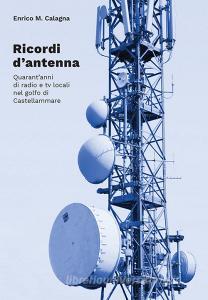 Ricordi dantenna. Quarantanni di radio e tv locali nel golfo di Castellammare.pdf