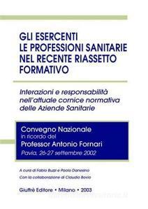 Gli esercenti le professioni sanitarie nel recente riassetto formativo. Interazioni e responsabilità nellattuale cornice normativa delle aziendee sanitarie.pdf