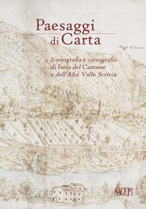 Paesaggi di carta. Iconografia e cartografia di Isola del Cantone e dellAlta Valle Scrivia.pdf