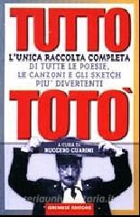 Tutto Totò. Ovvero la prima raccolta completa di tutte le poesie e canzoni con numerosi inediti e una scelta degli sketch più divertenti.pdf