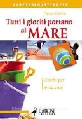 Tutti i giochi portano al mare. Giochi per le vacanze.pdf