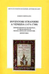 Inventori stranieri a Venezia (1474-1788). Importazione di tecnologia ed emigrazione di tecnici artigiani inventori. Repertorio.pdf