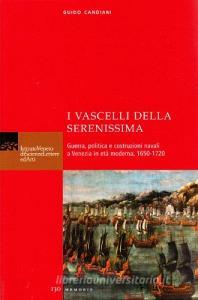 I vascelli della Serenissima. Guerra, politica e costruzioni navali a Venezia in età moderna, 1650-1720.pdf