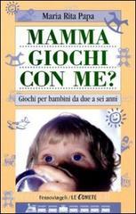 Mamma, giochi con me? Giochi per bambini da due a sei anni.pdf