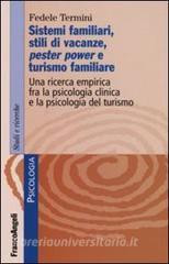 Sistemi familiari, stili di vacanze, pester power e turismo familiare. Una ricerca empirica fra la psicologia clinica e la psicologia del turismo.pdf