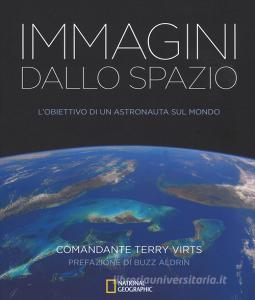 Immagini dallo spazio. Lobiettivo di un astronauta sul mondo. Ediz. illustrata.pdf