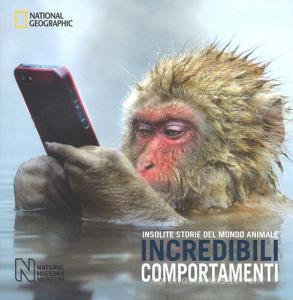 Incredibili comportamenti. Insolite storie del mondo animale. Ediz. a colori.pdf