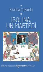 Ebook Isolina, un martedì di Cazzorla Elianda edito da iacobellieditore