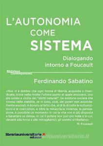 Ebook L' autonomia come sistema. Dialogando intorno a Foucault di Ferdinando Sabatino edito da libreriauniversitaria.it