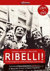 Ribelli! La storia degli uomini e delle donne che hanno dato allItalia la democrazia. Con DVD.pdf
