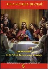 Alla scuola di Gesù. Catechismo della prima comunione e cresima. Quaderno attivo della dottrina cristiana. Esercizi per la prima comunione e cresima.pdf