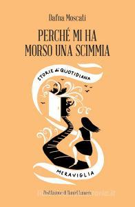 Perché mi ha morso una scimmia. Storie di quotidiana meraviglia.pdf