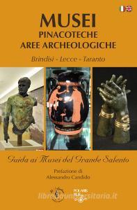 Musei pinacoteche aree archeologiche. Brindisi, Lecce, Taranto. Guida ai musei del grande Salento. Ediz. italiana e inglese.pdf