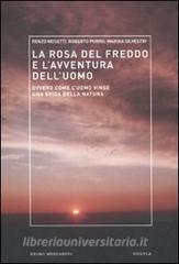 La rosa del freddo e lavventura delluomo. Ovvero come luomo vinse una sfida della natura.pdf