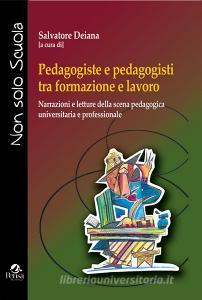 Pedagogiste e pedagogisti tra formazione e lavoro. Narrazioni e letture della scena pedagogica universitaria e professionale.pdf