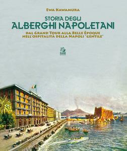 Storia degli alberghi napoletani. Dal Grand Tour alla Belle Époque nellospitalità della Napoli «gentile».pdf