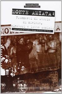 Monte Amiata. Frammenti di storia di miniere, minatori e lotte sociali. Quei pezzi di cinabro lungo il fosso del Siele. Con DVD.pdf
