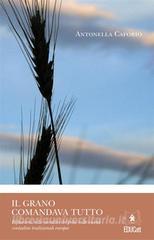 Ebook Il grano comandava tutto di Antonella Caforio edito da EDUCatt