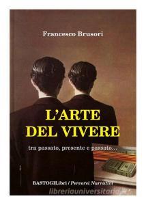 L arte del vivere. Tra passato, presente e passato....pdf