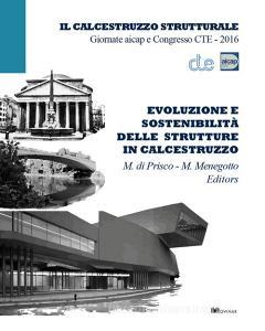 Evoluzione e sostenibilità delle strutture in calcestruzzo. Giornate aicap e Congresso CTE 2016. Ediz. italiana e inglese.pdf