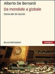 Ebook Da mondiale a globale. Storia del XX secolo di De Bernardi Alberto edito da Bruno Mondadori