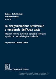 La riorganizzazione territoriale e funzionale dellArea vasta. Riflessioni teoriche, esperienze e proposte applicative a partire dal caso della Regione Lombardia.pdf