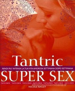 Tantric super sex. Rendi più intensa la tua vita amorosa settimana dopo settimana.pdf