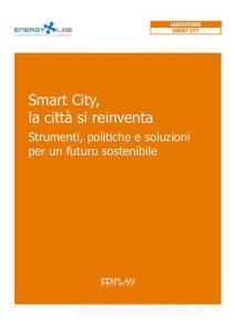 Smart City, la città si reinventa. Strumenti, politiche e soluzioni per un futuro sostenibile.pdf
