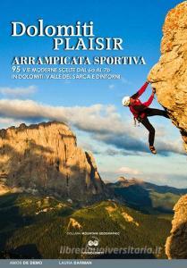 Dolomiti plaisir. Arrampicata sportiva. 95 vie moderne scelte dal 6a al 7b in Dolomiti, Valle del Sarca e dintorni.pdf