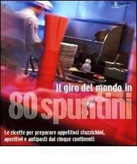 Il giro del mondo in 80 spuntini. Le ricette per preparare appetitosi stuzzichini, aperitivi e antipasti dai cinque continenti.pdf