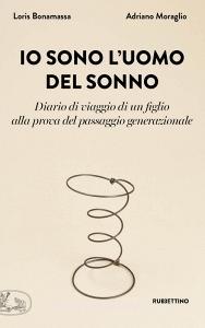 Io sono luomo del sonno. Diario di un viaggio di un figlio alla prova del passaggio generazionale.pdf